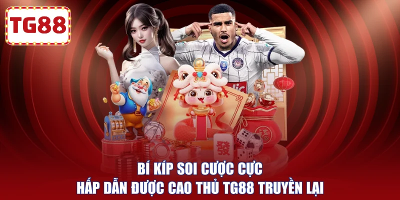 Bí kíp soi cược cực hấp dẫn được cao thủ TG88 truyền lại