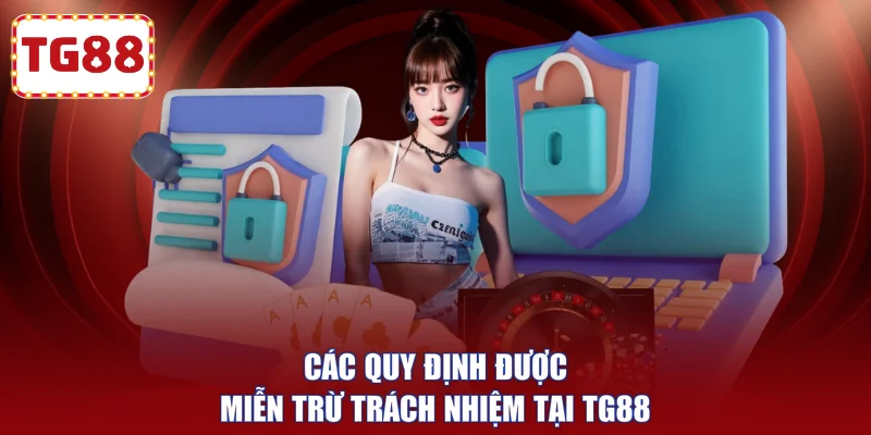 Các quy định được miễn trừ trách nhiệm tại TG88