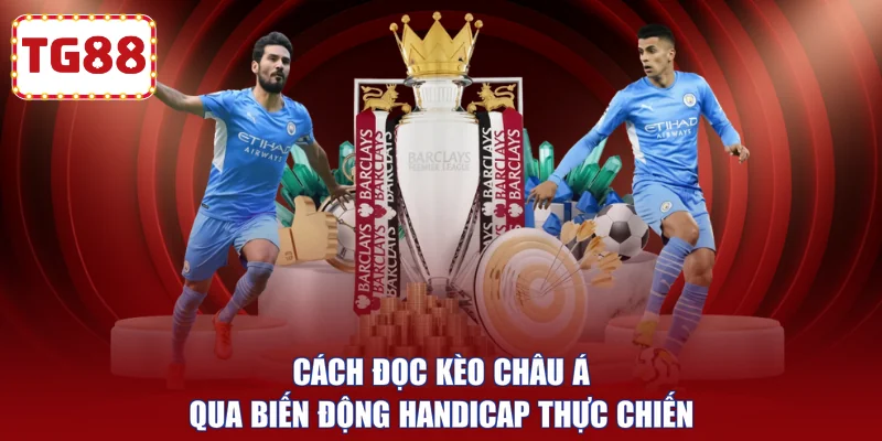 Cách đọc kèo châu Á qua biến động handicap thực chiến