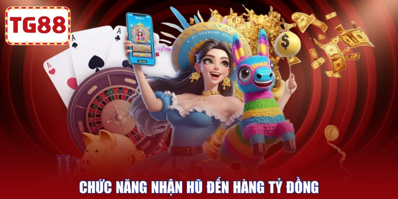 Chức năng nhận hũ đến hàng tỷ đồng