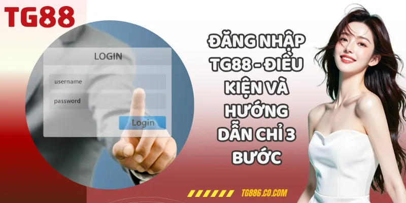 Đăng Nhập TG88 - Điều Kiện Và Hướng Dẫn Chỉ 3 Bước
