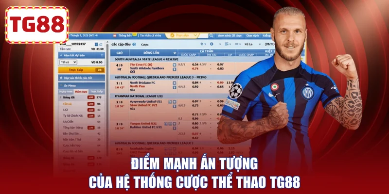 Điểm mạnh ấn tượng của hệ thống cược thể thao TG88