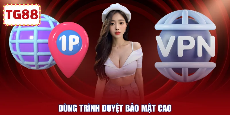 Dùng trình duyệt bảo mật cao