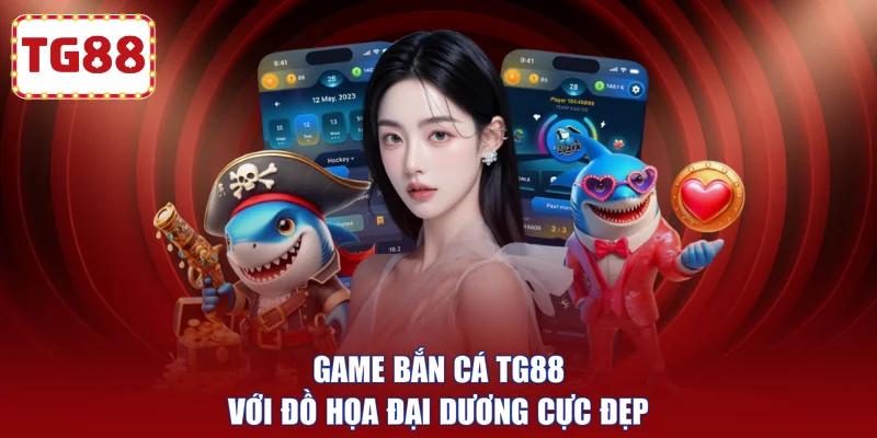 Game bắn cá TG88 với đồ họa đại dương cực đẹp