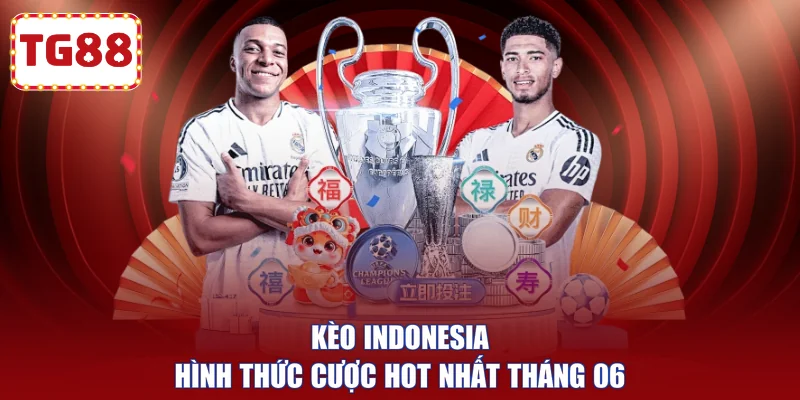 Kèo indonesia - Hình thức cược hot nhất tháng 06