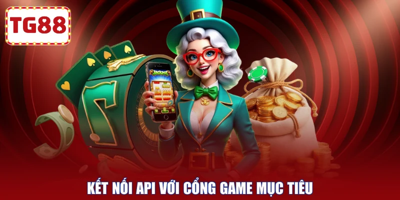 Kết nối API với cổng game mục tiêu