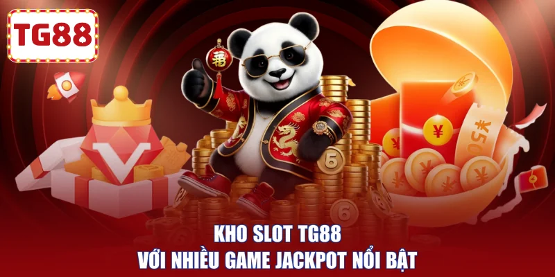 Kho slot TG88 với nhiều game Jackpot nổi bật