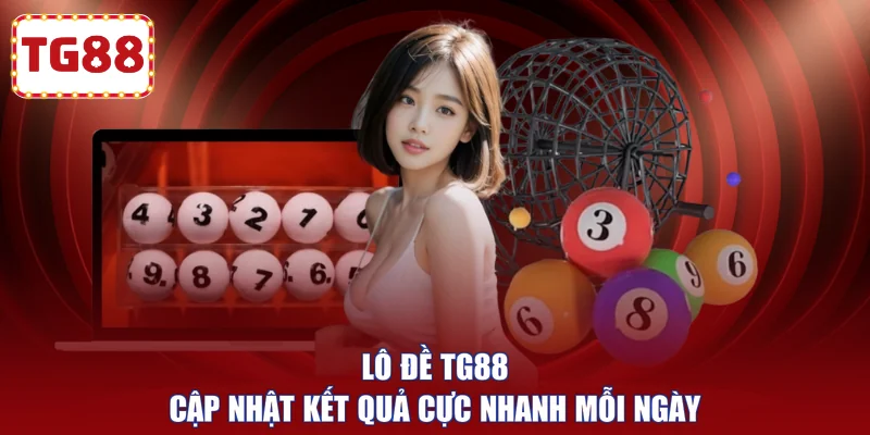 Lô đề TG88 cập nhật kết quả cực nhanh mỗi ngày