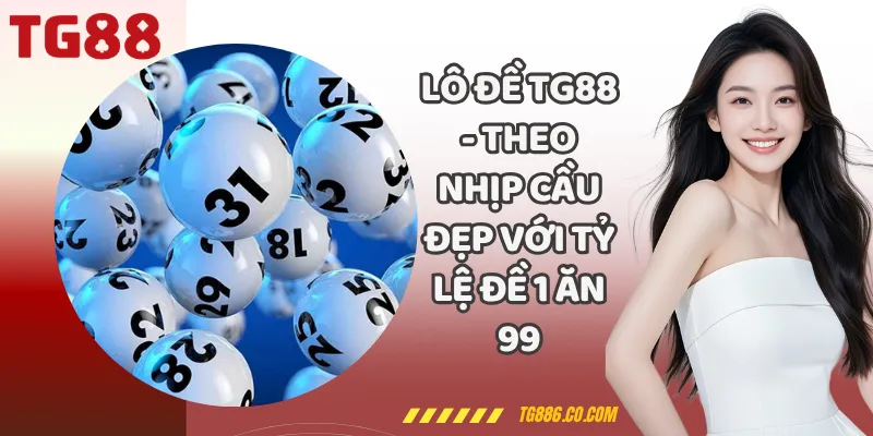 Lô Đề TG88 - Theo Nhịp Cầu Đẹp Với Tỷ Lệ Đề 1 Ăn 99