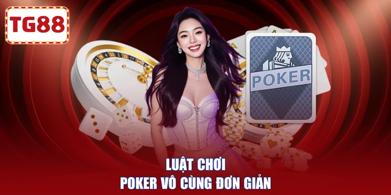 Luật chơi Poker vô cùng đơn giản