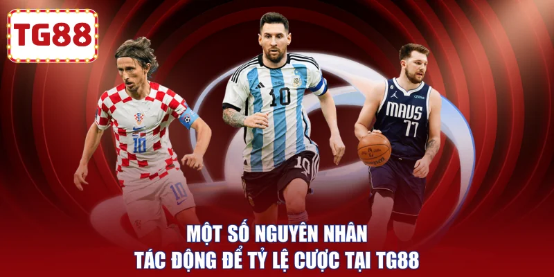 Một số nguyên nhân tác động để tỷ lệ cược tại TG88