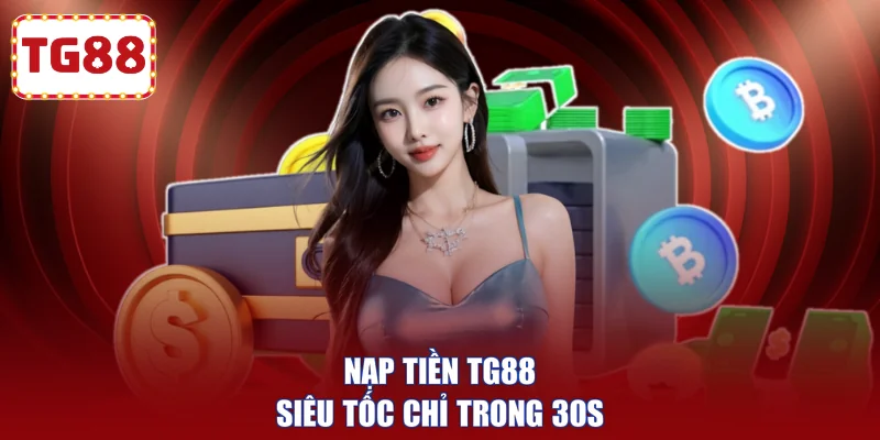 Nạp tiền TG88 siêu tốc chỉ trong 30s