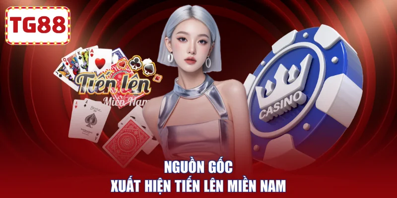 Nguồn gốc xuất hiện Tiến Lên Miền Nam
