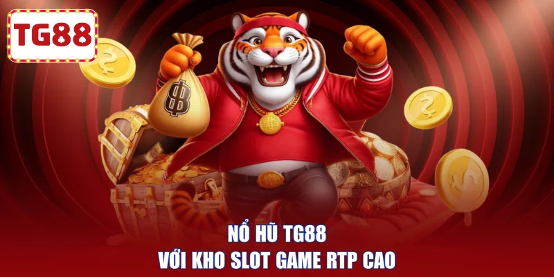 Nổ hũ TG88 với kho slot game RTP cao