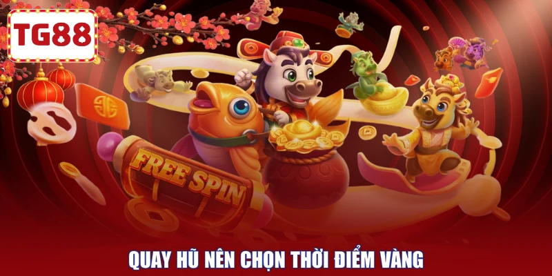 Quay hũ nên chọn thời điểm vàng