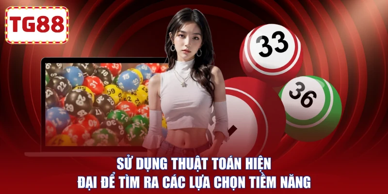 Sử dụng thuật toán hiện đại để tìm ra các lựa chọn tiềm năng
