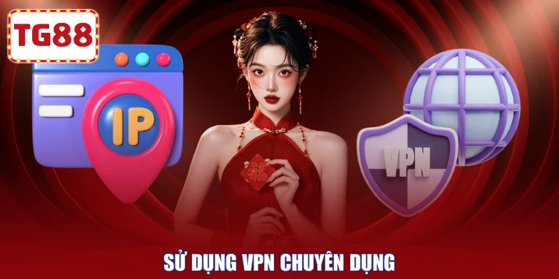 Sử Dụng VPN chuyên dụng