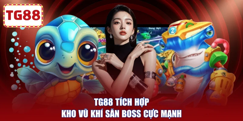 TG88 tích hợp kho vũ khí săn Boss cực mạnh