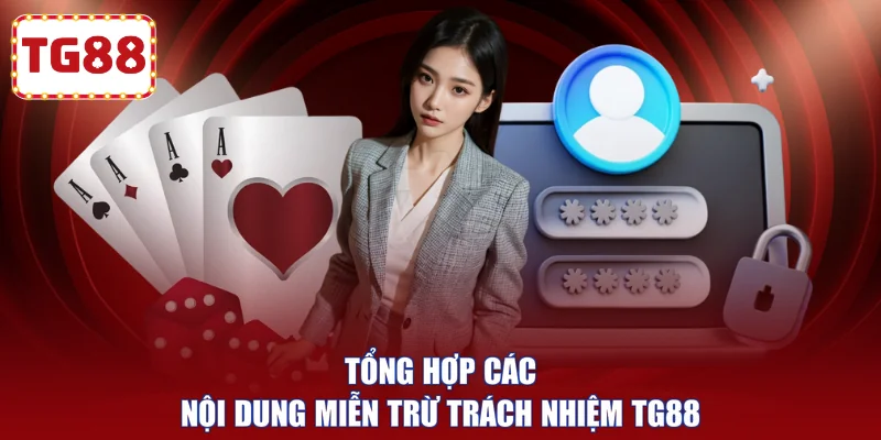 Tổng hợp các nội dung miễn trừ trách nhiệm TG88