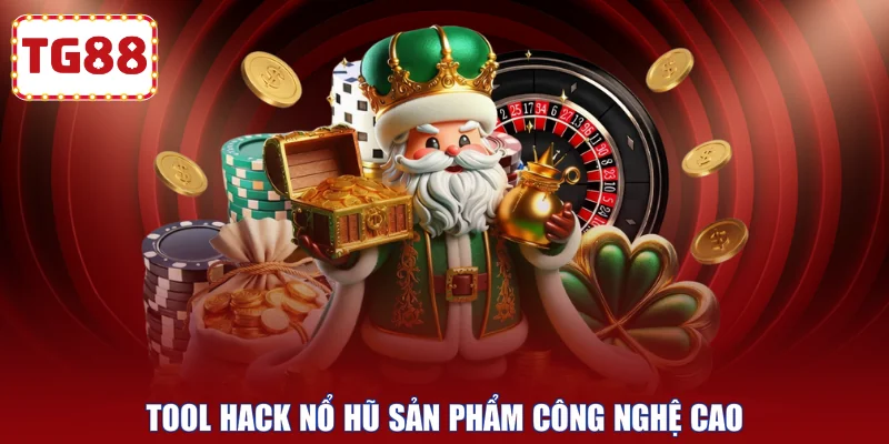 Tool hack nổ hũ sản phẩm công nghệ cao