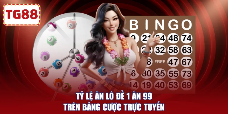 Tỷ lệ ăn lô đề 1 ăn 99 trên bảng cược trực tuyến
