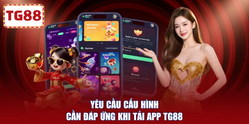 Yêu cầu cấu hình cần đáp ứng khi tải app TG88